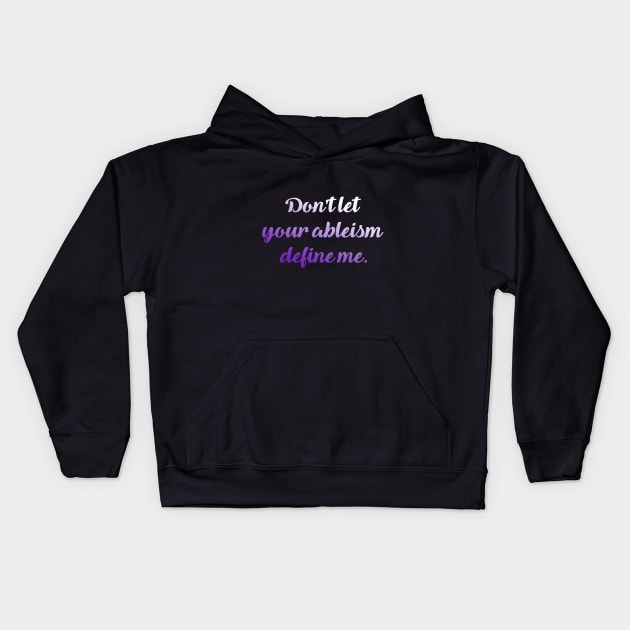 Don't let your ableism define me Kids Hoodie by Dissent Clothing